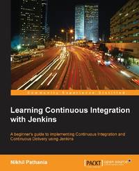 Learning Continuous Integration with Jenkins: A beginner's guide to implementing Continuous...