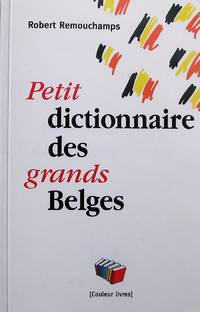 Petit dictionnaire des grands Belges de Remouchamps, Robert - 2005