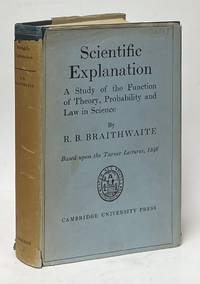 Scientific Explanation; A Study of the Function of Theory, Probability and Law in Science