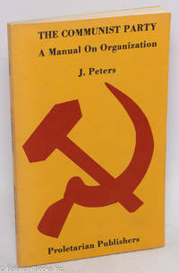 The Communist Party; a manual on organization