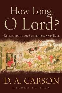 How Long, O Lord?: Reflections on Suffering and Evil