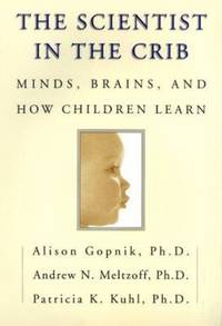 The Scientist in the Crib : Minds, Brains, and How Children Learn