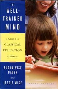 cover of The Well-Trained Mind: A Guide To Classical Education At Home