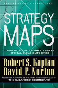 Strategy Maps : Converting Intangible Assets into Tangible Outcomes