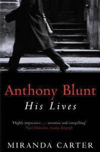 Anthony Blunt : His Lives