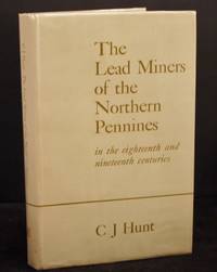 The Lead Miners of the Northern Pennines in the eighteenth and nineteenth centuries