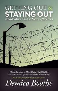 Getting Out and Staying Out : A Black Man's Guide to Success after Prison