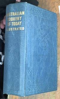 image of Australian cookery of today -- 850 tested recipes and practical hints on marketing, invalid cookery, preserves, pickles, beverages, parties, carving, table arrangement, Preparing Menus and Culinary Terms