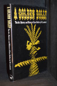cover of A Golden Dolly; The Art, Mystery and History of Corn Dollies