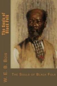 The Souls of Black Folk by W. E. B. Du Bois - 2017-04-14