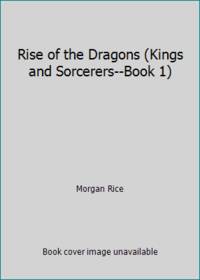 Rise of the Dragons (Kings and Sorcerers--Book 1)
