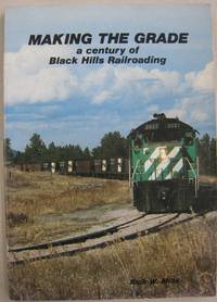 Making the Grade; a Century of Black Hills Railroading by Rick W. Mills - Paperback - 1985 - from Midway Used and Rare Books (SKU: 56344)