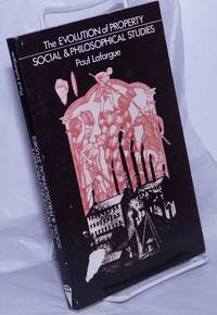image of The evolution of property from savagery to civilization and Social and Philosophical Studies
