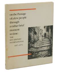 On the Passage of a Few People Through a Rather Brief Moment in Time: The Situationist International 1957-1972 by Sussman, Elisabeth [Editor]; Greil Marcus - 1989