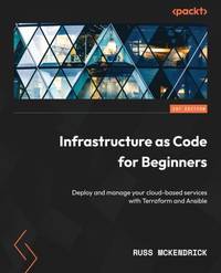 Infrastructure as Code for Beginners: Deploy and manage your cloud-based services with Terraform...