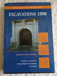 Excavations 1998 - Summary accounts of archeological excavations in Ireland by Bennett, Isabel (ed.) - 2000