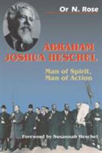 Abraham Joshua Heschel: Man of Spirit, Man of Action