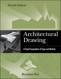 Architectural Drawing : A Visual Compendium of Types and Methods