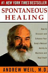 Spontaneous Healing : How to Discover and Enhance Your Body's Natural Ability to Maintain and...