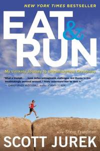 Eat and Run : My Unlikely Journey to Ultramarathon Greatness