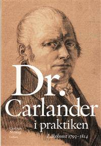 Doktor Carlander i praktiken. Läkekonst 1793-1814.