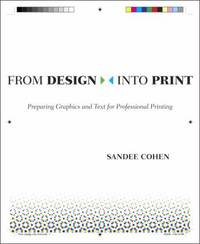 From Design into Print : Preparing Graphics and Text for Professional Printing