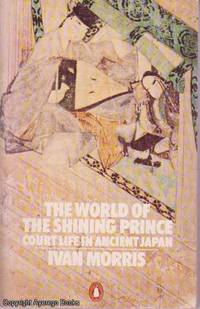 The World of the Shining Prince: Court Life in Ancient Japan by Ivan Morris - 1964