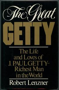 The Great Getty: The Life & Loves of J. Paul Getty, Richest Man in the World