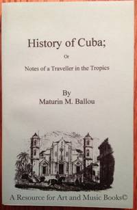 History of Cuba; or Notes of a Traveller in the Tropics