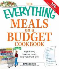 Meals on a Budget Cookbook : High-Flavor, Low-Cost Meals Your Family Will Love