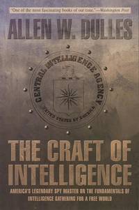 Craft of Intelligence: America's Legendary Spy Master On The Fundamentals Of Intelligence...