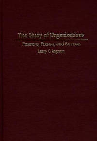 The Study of Organizations: Positions, Persons, and Patterns