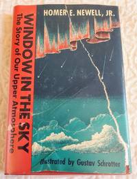 WINDOW IN THE SKY the Story of Our Upper Atmosphere by Newell, Homer E - 1959