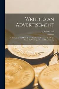 Writing an Advertisement [microform]; a Analysis of the Methods and the Mental Processes That...