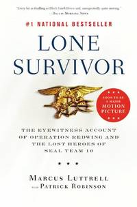 Lone Survivor: The Eyewitness Account of Operation Redwing and the Lost Heroes of SEAL Team 10 by Marcus Luttrell