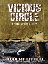 Vicious Circle : A Novel of Complicity by Robert Littell - 2006