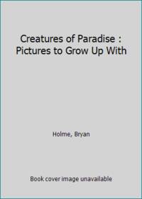 Creatures of Paradise : Pictures to Grow Up With