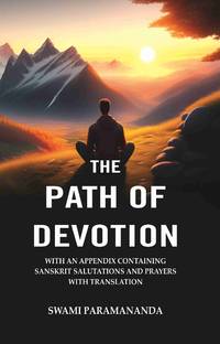 The Path of Devotion: With an Appendix Containing Sanskrit Salutations and Prayers with...