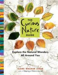 The Curious Nature Guide : Explore the Natural Wonders All Around You