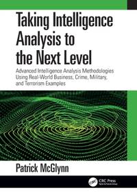 Taking Intelligence Analysis to the Next Level: Advanced Intelligence Analysis Methodologies...