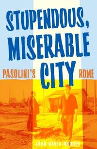 Stupendous, Miserable City: Pasolini&acirc;s Rome