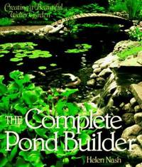 The Complete Pond Builder : Creating a Beautiful Water Garden