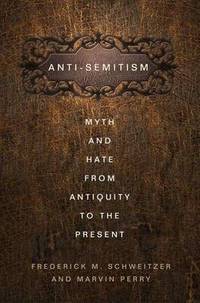 Anti-Semitism: Myth and Hate from Antiquity to the Present