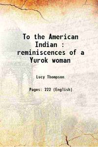 To the American Indian : reminiscences of a Yurok woman 1991 by Lucy Thompson - 2015