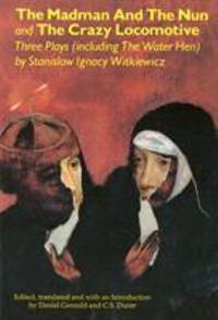 The Madman and the Nun and the Crazy Locomotive : Three Plays (Including The Water Hen)