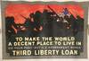 To Make The World A Decent Place To Live In Do Your Part - Buy U.S. Government Bonds - Third Liberty Loan