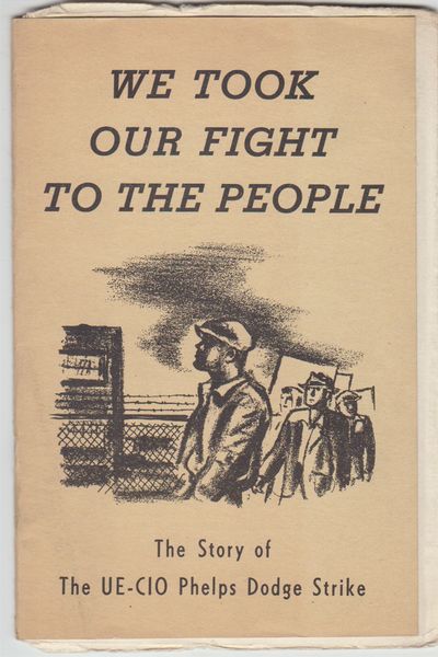 We Took Our Fight To The People   The Story of The UE-CIO Phelps Dodge  Strike