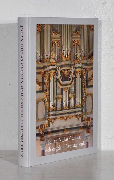 Johan Niclas Cahman och orgeln i Leufsta bruk.