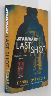 Star Wars: Last Shot: A Han and Lando Novel (UK 1st/1st) by Older, Daniel JosÃ© - 2018