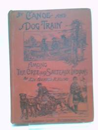 By Canoe and Dog Train Among the Cree and Salteaux Indians
